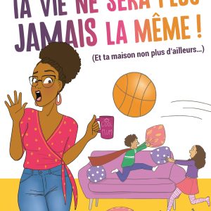 Ta vie ne sera plus jamais la même !